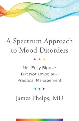 Ein Spektrumsansatz für Gemütskrankheiten: Nicht völlig bipolar, aber auch nicht unipolar - Praktisches Management - A Spectrum Approach to Mood Disorders: Not Fully Bipolar But Not Unipolar--Practical Management