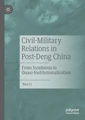 Die zivil-militärischen Beziehungen im China der Post-Deng-Ära: Von der Symbiose zur Quasi-Institutionalisierung - Civil-Military Relations in Post-Deng China: From Symbiosis to Quasi-Institutionalization