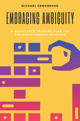 Ambiguität umarmen: Ein Ausbildungsplan für Arbeitskräfte in der postpandemischen Wirtschaft - Embracing Ambiguity: A Workforce Training Plan for the Postpandemic Economy