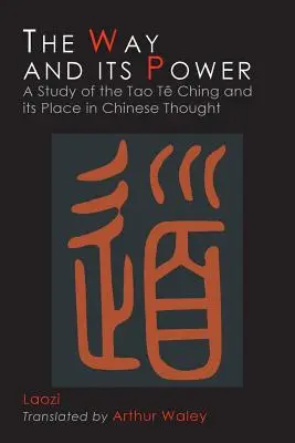 Der Weg und seine Kraft: Lao Tzus Tao Te Ching und sein Platz im chinesischen Denken - The Way and Its Power: Lao Tzu's Tao Te Ching and Its Place in Chinese Thought