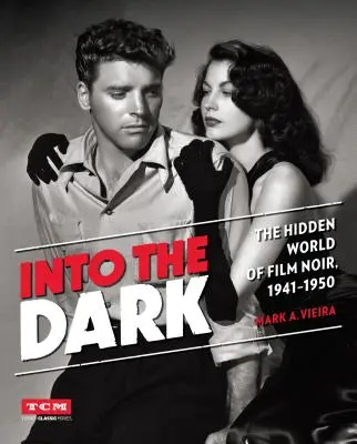 Into the Dark: Die verborgene Welt des Film Noir, 1941-1950 - Into the Dark: The Hidden World of Film Noir, 1941-1950