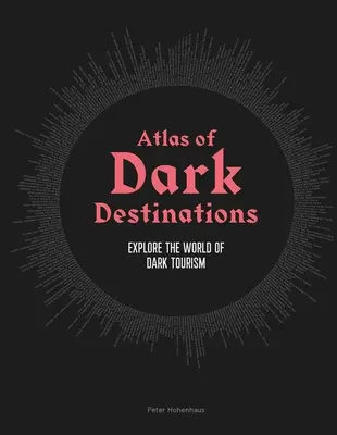 Atlas der dunklen Reiseziele: Entdecke die Welt des dunklen Tourismus - Atlas of Dark Destinations: Explore the World of Dark Tourism