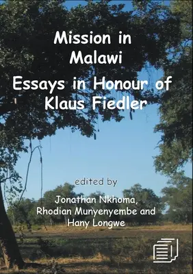 Mission in Malawi: Aufsätze zu Ehren von Klaus Fiedler - Mission in Malawi: Essays in Honour of Klaus Fiedler