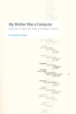 Meine Mutter war ein Computer: Digitale Subjekte und literarische Texte - My Mother Was a Computer: Digital Subjects and Literary Texts