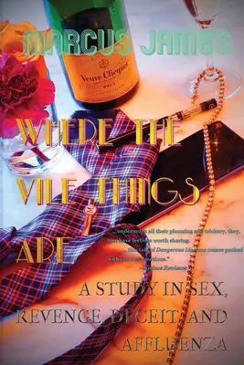 Wo die bösen Dinge sind: Eine Studie über Sex, Rache, Betrug und Wohlstand - Where the Vile Things Are: A Study in Sex, Revenge, Deceit, and Affluenza