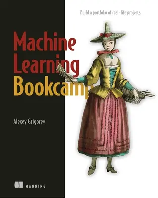 Bookcamp Maschinelles Lernen: Erstellen Sie ein Portfolio mit realen Projekten - Machine Learning Bookcamp: Build a Portfolio of Real-Life Projects
