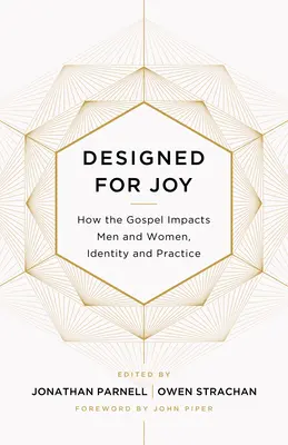 Für die Freude geschaffen: Wie das Evangelium Männer und Frauen, Identität und Praxis prägt - Designed for Joy: How the Gospel Impacts Men and Women, Identity and Practice