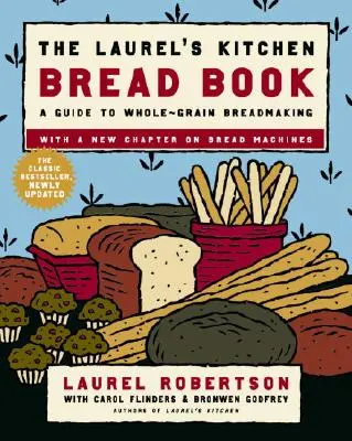 Das Laurel's Kitchen-Brotbuch: Ein Leitfaden für die Herstellung von Vollkornbrot: Ein Backbuch - The Laurel's Kitchen Bread Book: A Guide to Whole-Grain Breadmaking: A Baking Book