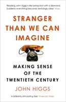 Stranger Than We Can Imagine - Das zwanzigste Jahrhundert als Sinnbild - Stranger Than We Can Imagine - Making Sense of the Twentieth Century