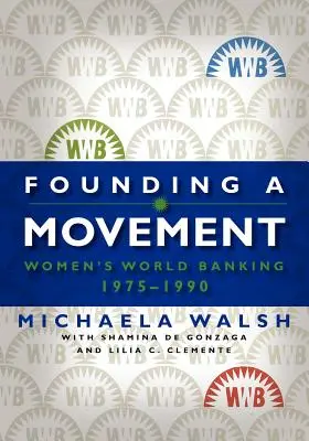 Die Gründung einer Bewegung: Women's World Banking, 1975-1990 - Founding a Movement: Women's World Banking, 1975-1990