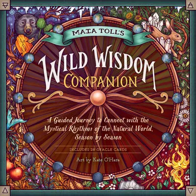 Maia Toll's Wild Wisdom Companion: Eine geführte Reise in die mystischen Rhythmen der natürlichen Welt, Jahreszeit für Jahreszeit - Maia Toll's Wild Wisdom Companion: A Guided Journey Into the Mystical Rhythms of the Natural World, Season by Season