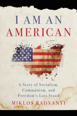 Ich bin ein Amerikaner: Eine Geschichte von Sozialismus, Kommunismus und dem letzten Widerstand der Freiheit - I Am An American: A Story of Socialism, Communism, and Freedom's Last Stand