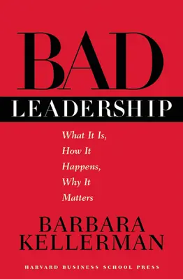 Schlechte Führung: Was sie ist, wie sie entsteht und warum sie wichtig ist - Bad Leadership: What It Is, How It Happens, Why It Matters