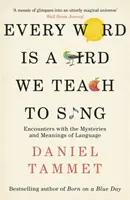 Jedes Wort ist ein Vogel, den wir singen lehren - Begegnungen mit den Geheimnissen und Bedeutungen der Sprache - Every Word is a Bird We Teach to Sing - Encounters with the Mysteries & Meanings of Language