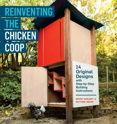 Die Neuerfindung des Hühnerstalls: 14 originelle Entwürfe mit Schritt-für-Schritt-Anleitungen - Reinventing the Chicken COOP: 14 Original Designs with Step-By-Step Building Instructions