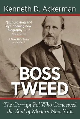 Boss Tweed: Der korrupte Polizist, der die Seele des modernen New Yorks erdachte - Boss Tweed: the Corrupt Pol who Conceived the Soul of Modern New York