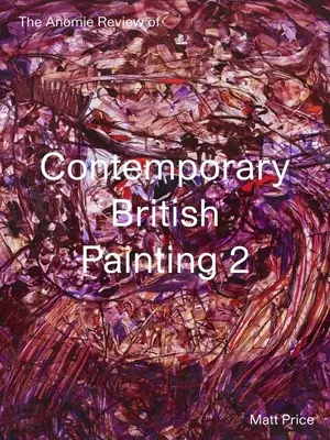 The Anomie Review of Contemporary British Painting: Band 2 - The Anomie Review of Contemporary British Painting: Volume 2