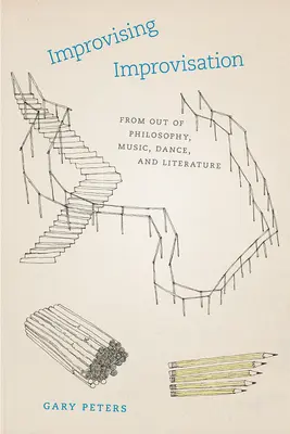 Improvisieren Improvisation: Aus Philosophie, Musik, Tanz und Literatur - Improvising Improvisation: From Out of Philosophy, Music, Dance, and Literature