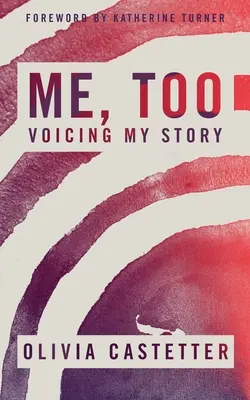 Ich, auch: Die Stimme meiner Geschichte - Me, Too: Voicing My Story