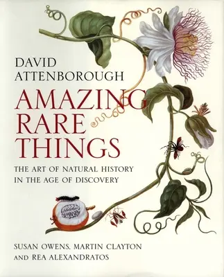 Erstaunliche seltene Dinge: Die Kunst der Naturgeschichte im Zeitalter der Entdeckungen - Amazing Rare Things: The Art of Natural History in the Age of Discovery