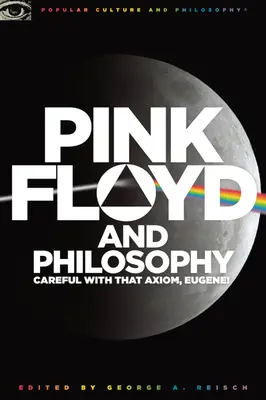 Pink Floyd und die Philosophie: Vorsicht mit diesem Axiom, Eugene! - Pink Floyd and Philosophy: Careful with That Axiom, Eugene!
