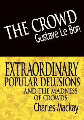 Die Menge & Außergewöhnlicher Volkswahn und der Wahnsinn der Menge - The Crowd & Extraordinary Popular Delusions and the Madness of Crowds