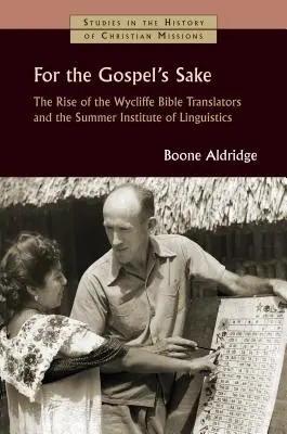 Um des Evangeliums willen: Der Aufstieg der Wycliffe-Bibelübersetzer und des Sommerinstituts für Linguistik - For the Gospel's Sake: The Rise of the Wycliffe Bible Translators and the Summer Institute of Linguistics
