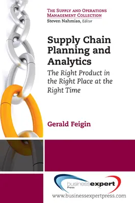 Planung und Analyse der Lieferkette: Das richtige Produkt am richtigen Ort zur richtigen Zeit Das richtige Produkt am richtigen Ort zur richtigen Zeit - Supply Chain Planning and Analytics: The Right Product in the Right Place at the Right Time The Right Product in the Right Place at the Right Time