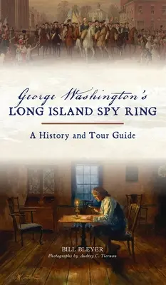 George Washingtons Long Island Spionagering: Eine Geschichte und ein Reiseführer - George Washington's Long Island Spy Ring: A History and Tour Guide