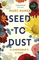 Seed to Dust - Eine achtsame, jahreszeitliche Geschichte über ein Jahr im Garten - Seed to Dust - A mindful, seasonal tale of a year in the garden