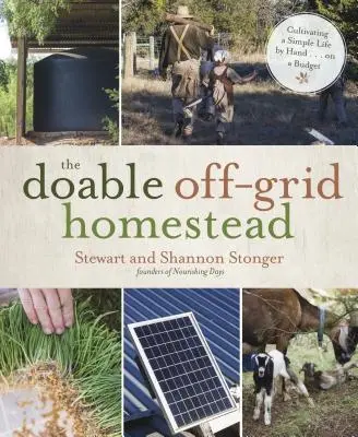 Das machbare Heim ohne Stromanschluss: Ein einfaches Leben von Hand kultivieren ... mit einem kleinen Budget - The Doable Off-Grid Homestead: Cultivating a Simple Life by Hand . . . on a Budget
