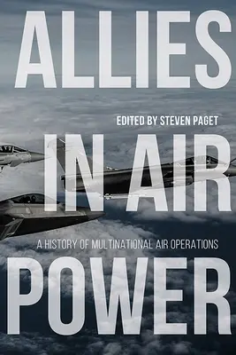 Alliierte Luftstreitkräfte: Eine Geschichte der multinationalen Luftoperationen - Allies in Air Power: A History of Multinational Air Operations