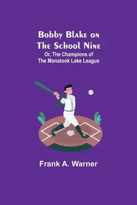Bobby Blake auf der School Nine; oder, Die Champions der Monatook Lake League - Bobby Blake on the School Nine; Or, The Champions of the Monatook Lake League
