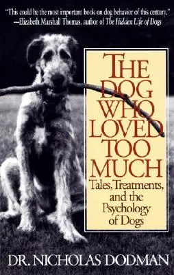 Der Hund, der zu sehr liebte: Geschichten, Behandlungen und die Psychologie des Hundes - The Dog Who Loved Too Much: Tales, Treatments and the Psychology of Dogs