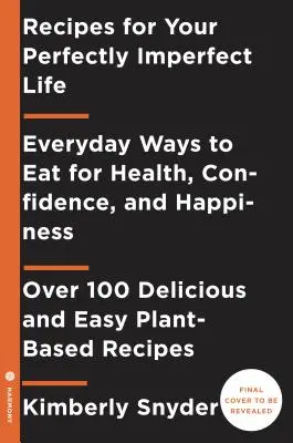 Rezepte für Ihr perfekt unvollkommenes Leben: Alltägliche Wege zu leben und zu essen für Gesundheit, Heilung und Glücklichsein - Recipes for Your Perfectly Imperfect Life: Everyday Ways to Live and Eat for Health, Healing, and Happiness