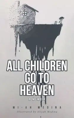 Alle Kinder kommen in den Himmel: Ein Memoir - All Children Go to Heaven: A Memoir