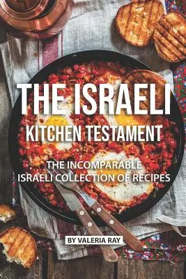 Das Testament der israelischen Küche: Die unvergleichliche israelische Rezeptsammlung - The Israeli Kitchen Testament: The Incomparable Israeli Collection of Recipes