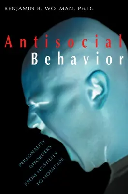 Antisoziales Verhalten: Persönlichkeitsstörungen von Feindseligkeit bis Mord - Antisocial Behavior: Personality Disorders from Hostility to Homicide