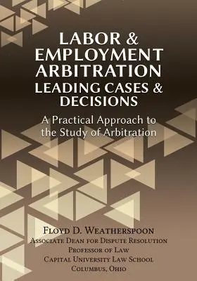 Arbeits- und Beschäftigungsschiedsgerichtsbarkeit: Leading Cases & Decisions. Ein praktischer Ansatz für das Studium der Schiedsgerichtsbarkeit - Labor & Employment Arbitration: Leading Cases & Decisions. a Practical Approach to the Study of Arbitration