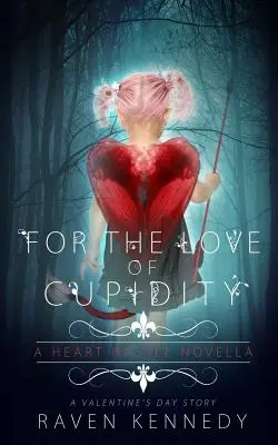 Für die Liebe der Verliebtheit: Eine Novelle zum Valentinstag - For the Love of Cupidity: A Valentine's Day Novella