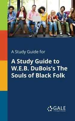 Ein Studienführer für A Study Guide to W.E.B. DuBois's The Souls of Black Folk - A Study Guide for A Study Guide to W.E.B. DuBois's The Souls of Black Folk