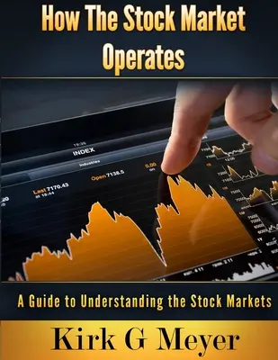 Wie der Aktienmarkt funktioniert: Ein Leitfaden zum Verständnis der Aktienmärkte - How the Stock Market Operates: A Guide to Understanding the Stock Markets