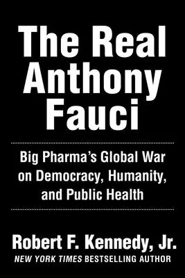 Der wahre Anthony Fauci: Bill Gates, Big Pharma und der globale Krieg gegen Demokratie und öffentliche Gesundheit - The Real Anthony Fauci: Bill Gates, Big Pharma, and the Global War on Democracy and Public Health
