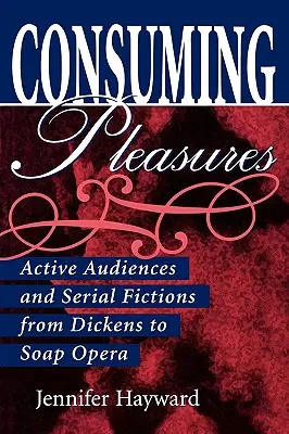 Konsumierende Vergnügen: Aktives Publikum und serielle Fiktionen von Dickens bis zur Soap Opera - Consuming Pleasures: Active Audiences and Serial Fictions from Dickens to Soap Opera