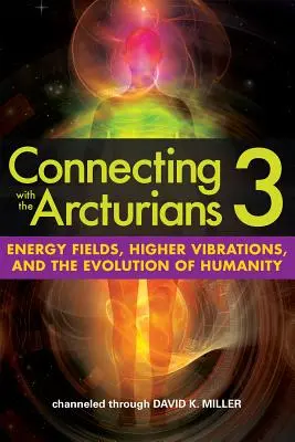 Die Verbindung mit den Arkturianern 3: Energiefelder, höhere Schwingungen und die Evolution der Menschheit - Connecting with the Arcturians 3: Energy Fields, Higher Vibrations, and the Evolution of Humanity