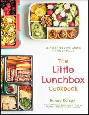 Das kleine Lunchbox-Kochbuch: 60 einfache Bento-Mahlzeiten aus echten Lebensmitteln für Kinder unterwegs - The Little Lunchbox Cookbook: 60 Easy Real-Food Bento Lunches for Kids on the Go