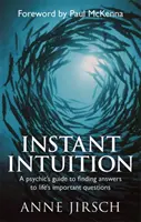 Instant Intuition - Der Leitfaden eines Hellsehers, um Antworten auf die wichtigen Fragen des Lebens zu finden - Instant Intuition - A psychic's guide to finding answers to life's important questions