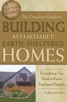 Der vollständige Leitfaden für den Bau erschwinglicher Erdhäuser: Alles, was Sie wissen müssen, einfach erklärt - The Complete Guide to Building Affordable Earth-Sheltered Homes: Everything You Need to Know Explained Simply