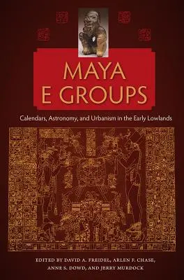 Maya E-Gruppen: Kalender, Astronomie und Urbanismus im frühen Tiefland - Maya E Groups: Calendars, Astronomy, and Urbanism in the Early Lowlands