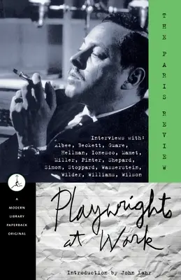 Dramatiker bei der Arbeit: Interviews mit Albee, Beckett, Guare, Hellman, Ionesco, Mamet, Miller, Pinter, Shepard, Simon, Stoppard, Wasserstein, - Playwrights at Work: Interviews with Albee, Beckett, Guare, Hellman, Ionesco, Mamet, Miller, Pinter, Shepard, Simon, Stoppard, Wasserstein,